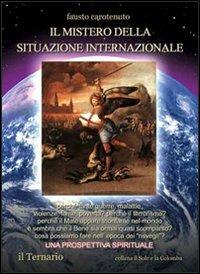 Il mistero della situazione internazionale. Una prospettiva spirituale - Fausto Carotenuto - Libro Il Ternario 2005, Il sole e la colomba | Libraccio.it