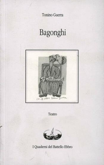 Bagonghi. Un nano del circo per piccoli suggerimenti teatrali - Tonino Guerra - Libro I Quaderni del Battello Ebbro 2005, Teatro di animazione | Libraccio.it