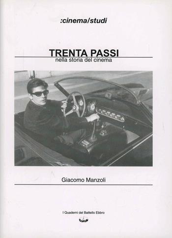 Trenta passi nella storia del cinema - Giacomo Manzoli - Libro I Quaderni del Battello Ebbro 2005 | Libraccio.it