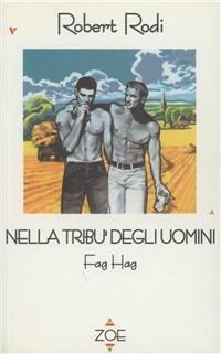 Nella tribù degli uomini Fag Hag - Robert Rodi - Libro Zoe 1998, Autori stranieri | Libraccio.it