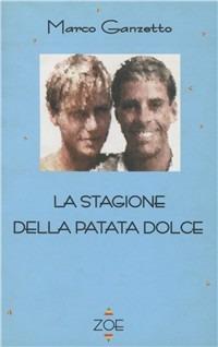 La stagione della patata dolce - Marco Ganzetto - Libro Zoe 2002, Autori italiani | Libraccio.it
