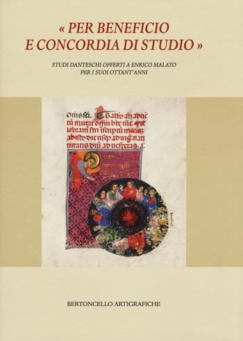 «Per beneficio e concordia di studio». Studi danteschi offerti a Enrico Malato per i suoi ottant'anni  - Libro Bertoncello 2016 | Libraccio.it