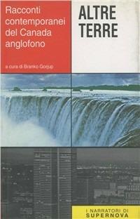 Altre terre. Racconti contemporanei del Canada anglofono  - Libro Supernova 1996, Narrativa italiana | Libraccio.it