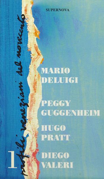 Profili veneziani del Novecento. Vol. 1: Mario De Luigi, Peggy Guggenheim, Hugo Pratt, Diego Valeri.  - Libro Supernova 1999, Venezia/Storia | Libraccio.it