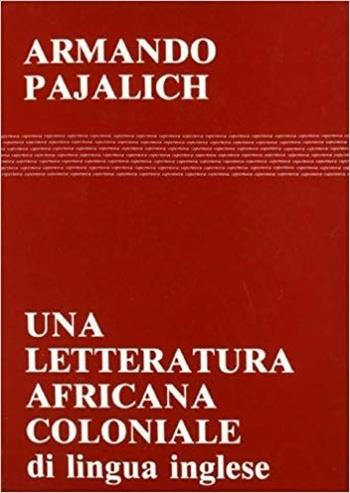 Una letteratura africana coloniale (di lingua inglese) - Armando Pajalich - Libro Supernova 1991, Saggi | Libraccio.it