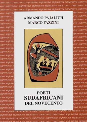 Poeti sudafricani del Novecento. Testo inglese a fronte - Armando Pajalich, Marco Fazzini - Libro Supernova 1994, Poesia/Sudafrica | Libraccio.it