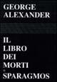 Il libro dei morti. Sparagmos. Testo inglese a fronte - George Alexander - Libro Supernova 1992, Poesia/Australia | Libraccio.it