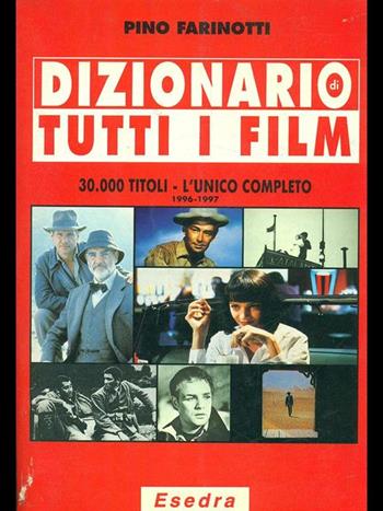 Dizionario di tutti i film - Pino Farinotti - Libro Esedra Edizioni 1996 | Libraccio.it