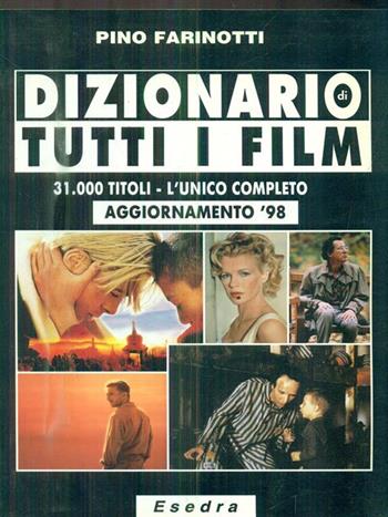 Dizionario di tutti i film. Aggiornamento '98 - Pino Farinotti - Libro Esedra Edizioni 1998 | Libraccio.it