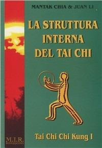 La struttura interna del Tai Chi. Vol. 1: Tai Chi Chi Kung. - Mantak Chia, Li Juan - Libro MIR Edizioni 2004, Medicina tradizionale | Libraccio.it