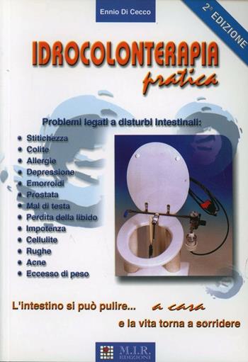 Idrocolonterapia pratica. L'intestino si può pulire a casa e la vita torna a sorridere - Ennio Di Cecco - Libro MIR Edizioni 2015, Medicina naturale | Libraccio.it