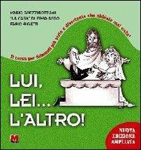 Lui, lei... l'altro! Il corso per fidanzati più serio e divertente che abbiate mai visto  - Libro Monti 2001 | Libraccio.it