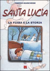 Santa Lucia. La fiaba e la storia - Teresio Bianchessi - Libro Monti 2000 | Libraccio.it