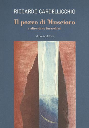 Il pozzo di Muscioro e altre storie fucecchiesi - Riccardo Cardellicchio - Libro Edizioni dell'Erba 2009 | Libraccio.it