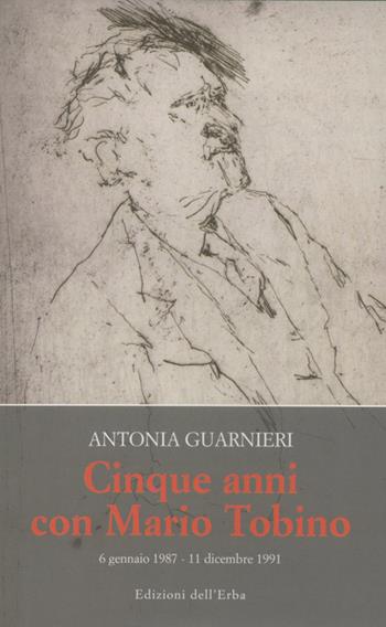 Cinque anni con Mario Tobino (6 gennaio 1987-11 dicembre 1991) - Antonia Guarnieri - Libro Edizioni dell'Erba 2010 | Libraccio.it