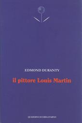 Il pittore Louis Martin. Testo francese a fronte