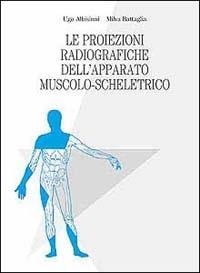 Le proiezioni radiografiche dell'apparato muscolo-scheletrico - Ugo Albisinni, Milva Battaglia - Libro Timeo 1998 | Libraccio.it