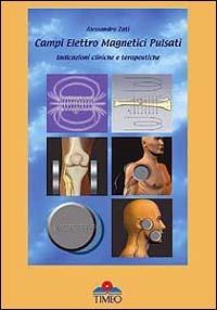 Campi elettromagnetici pulsati. Indicazioni cliniche e terapeutiche - Alessandro Zati - Libro Timeo 2003 | Libraccio.it