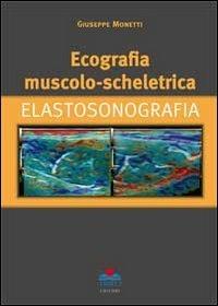 Ecografia muscolo-scheletrica. Elastosonografia - Giuseppe Monetti - Libro Timeo 2011 | Libraccio.it