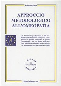 Approccio metodologico all'omeopatia. Un farmacologo risponde a 450 domande sull'omeopatia - Roberto Gava - Libro Salus Infirmorum 2003, Omeopatia | Libraccio.it