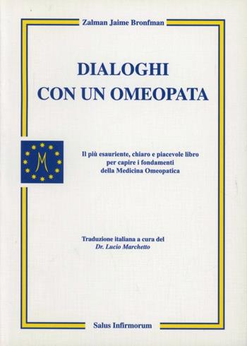 Dialoghi con un omeopata - Zalman J. Bronfman - Libro Salus Infirmorum 2004, Omeopatia | Libraccio.it