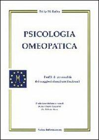 Psicologia omeopatica. Profili e personalità dei maggiori rimedi costituzionali - Philip M. Bailey - Libro Salus Infirmorum 2006, Omeopatia | Libraccio.it