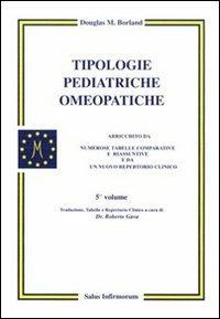 Tipologie pediatriche omeopatiche. Vol. 5 - Douglas M. Borland - Libro Salus Infirmorum 2007 | Libraccio.it