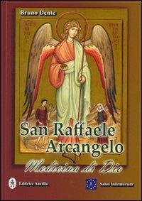 San Raffaele Arcangelo. Medicina di Dio - Bruno Dente - Libro Salus Infirmorum 2008 | Libraccio.it