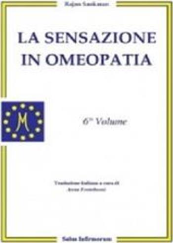 La sensazione in omeopatia. Vol. 6 - Sankaran Rajan - Libro Salus Infirmorum 2008 | Libraccio.it