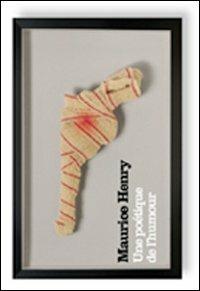 Maurice Henry. Une poétique de l'humour. Ediz. italiana e francese  - Libro Grafiche Aurora 2009 | Libraccio.it