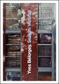 Yves Bélorgey. Sezioni verticali. Ediz. multilingue - Yves Bélorgey, Pier Luigi Cervellati - Libro Grafiche Aurora 2010 | Libraccio.it