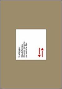 In viaggio. Strade ferrate, itinerari, persone per unire le Alpi  - Libro Grafiche Aurora 2011 | Libraccio.it