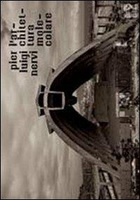 Pier Luigi Nervi. L'architettura molecolare  - Libro Grafiche Aurora 2011 | Libraccio.it