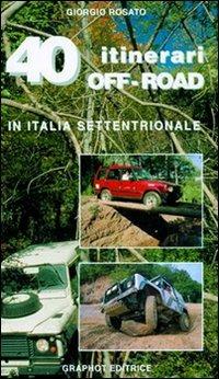 40 itinerari off-road - Giorgio Rosato - Libro Graphot 2008, Saggistica sportiva | Libraccio.it