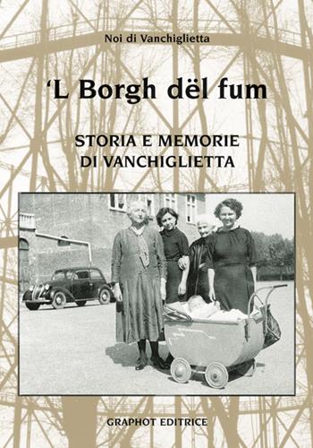 'L Borg dël füm. Storie e memoria di Vanchiglietta  - Libro Graphot 2015, Piemonte | Libraccio.it
