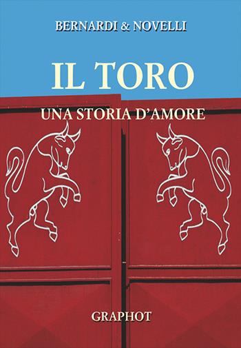 Toro, una storia d'amore - Massimo Novelli, Bruno Bernardi - Libro Graphot 2008, Narrativa sportiva | Libraccio.it