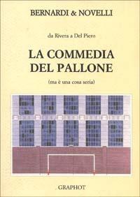 La commedia del pallone - Massimo Novelli, Bruno Bernardi - Libro Graphot 2008, Narrativa sportiva | Libraccio.it