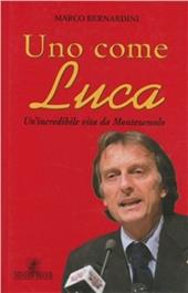 Uno come Luca. Un'incredibile vita da Montezemolo