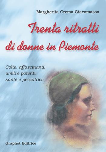 Trenta ritratti di donne in Piemonte - Margherita Crema Giacomasso - Libro Graphot 2008, Piemonte | Libraccio.it