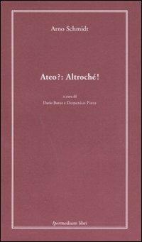 Ateo?: altrochè! - Arno Schmidt - Libro Ipermedium Libri 2007, Micrologie | Libraccio.it