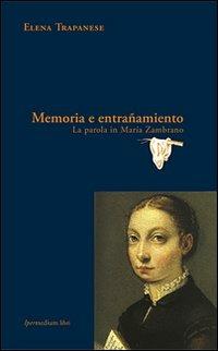 Memoria e entrañamiento. La parola in María Zambrano - Elena Trapanese - Libro Ipermedium Libri 2012, Memorabilia | Libraccio.it