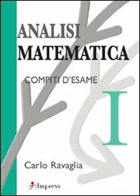 Analisi matematica 1. Compiti d'esame - Carlo Ravaglia - Libro Dupress 1997, Scienze matematiche, fisiche e naturali | Libraccio.it