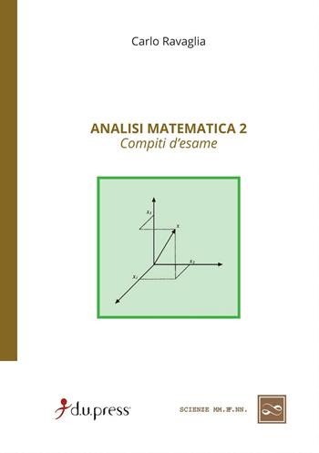 Analisi matematica 2. Compiti d'esame - Carlo Ravaglia - Libro Dupress 2003, Scienze matematiche, fisiche e naturali | Libraccio.it