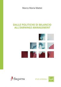 Dalle politiche di bilancio all'earnings management - Marco Maria Mattei - Libro Dupress 2006, Studi aziendali | Libraccio.it