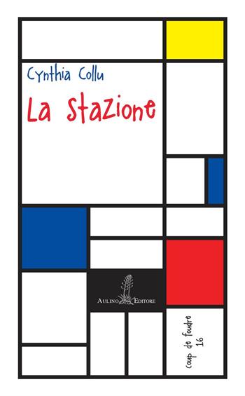 La stazione. Nuova ediz. - Cynthia Collu - Libro Aulino 2019, Coup de foudre | Libraccio.it