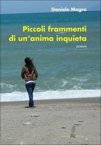 Piccoli frammenti di un'anima inquieta - Daniele Magro - Libro Aulino 2013 | Libraccio.it