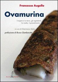 Ovamurina. L'origine e la storia, gli ingredienti, la ricetta, il procedimento - Francesca Augello - Libro Aulino 2013 | Libraccio.it