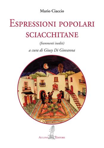 Espressioni popolari sciacchitane - Mario Ciaccio - Libro Aulino 2014, Saggi minimi | Libraccio.it