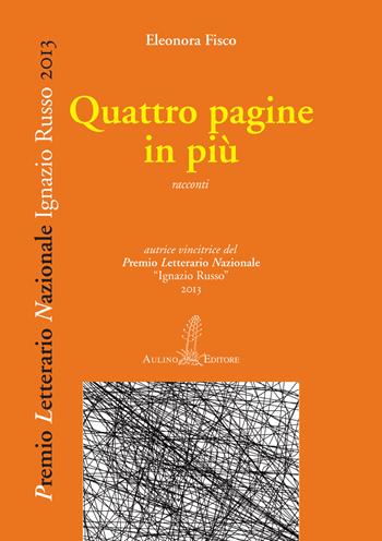 Quattro pagine in più - Eleonora Fisco - Libro Aulino 2015, Premio letterario nazionale | Libraccio.it