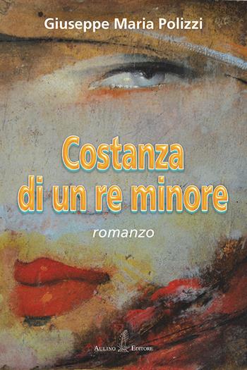 Costanza di un re minore - Giuseppe Maria Polizzi - Libro Aulino 2016, NarrAzioni | Libraccio.it